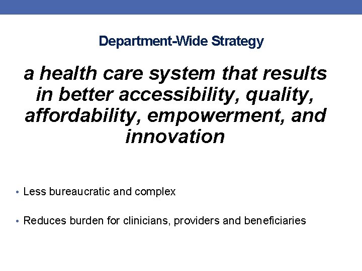 Department-Wide Strategy a health care system that results in better accessibility, quality, affordability, empowerment,