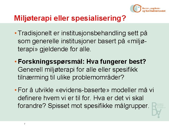 Miljøterapi eller spesialisering? • Tradisjonelt er institusjonsbehandling sett på som generelle institusjoner basert på