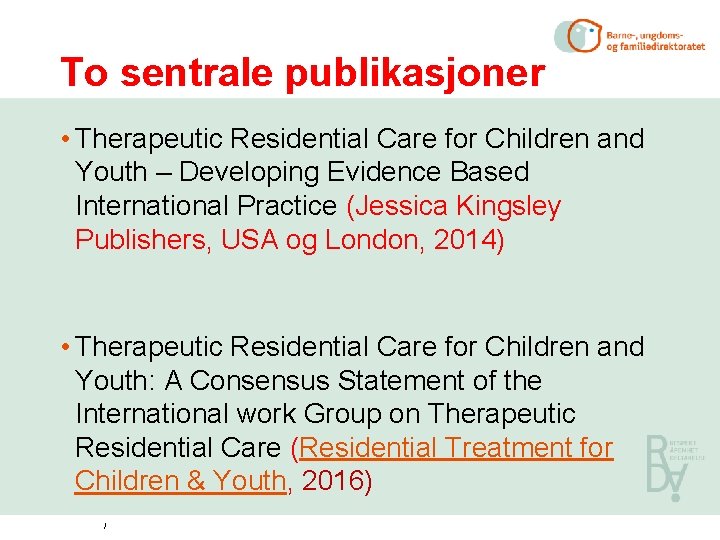 To sentrale publikasjoner • Therapeutic Residential Care for Children and Youth – Developing Evidence