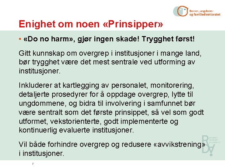 Enighet om noen «Prinsipper» • «Do no harm» , gjør ingen skade! Trygghet først!