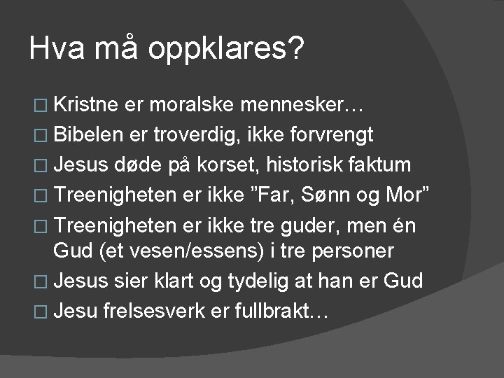 Hva må oppklares? � Kristne er moralske mennesker… � Bibelen er troverdig, ikke forvrengt