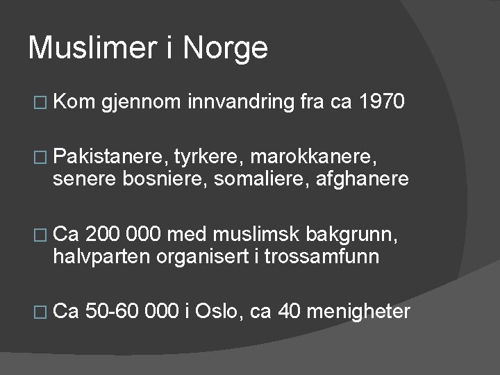 Muslimer i Norge � Kom gjennom innvandring fra ca 1970 � Pakistanere, tyrkere, marokkanere,