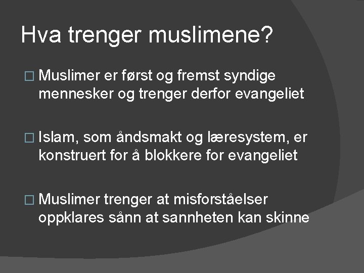 Hva trenger muslimene? � Muslimer er først og fremst syndige mennesker og trenger derfor