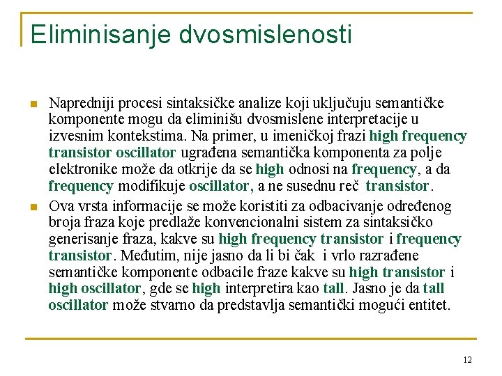 Eliminisanje dvosmislenosti n n Napredniji procesi sintaksičke analize koji uključuju semantičke komponente mogu da