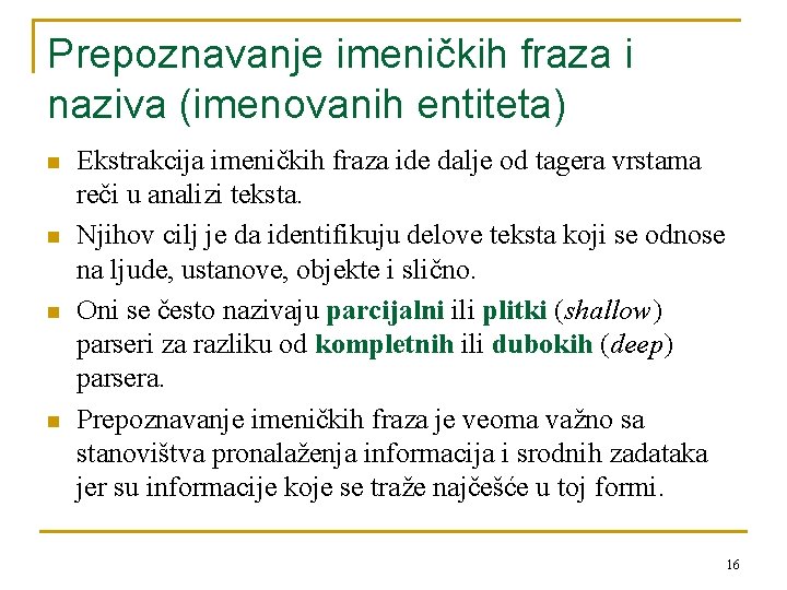 Prepoznavanje imeničkih fraza i naziva (imenovanih entiteta) n n Ekstrakcija imeničkih fraza ide dalje