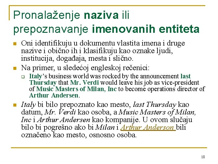 Pronalaženje naziva ili prepoznavanje imenovanih entiteta n n Oni identifikuju u dokumentu vlastita imena