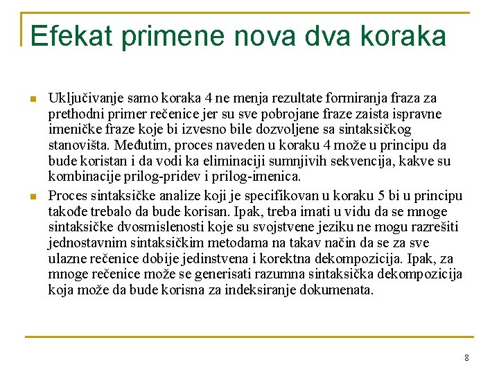 Efekat primene nova dva koraka n n Uključivanje samo koraka 4 ne menja rezultate