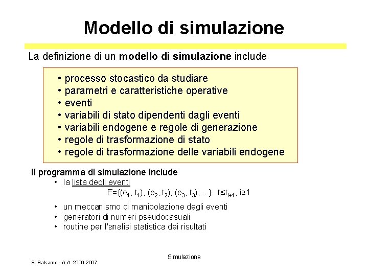 Modello di simulazione La definizione di un modello di simulazione include • • processo