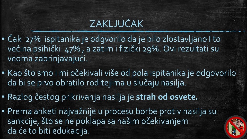 ZAKLJUČAK ▪ Čak 27% ispitanika je odgvorilo da je bilo zlostavljano I to većina