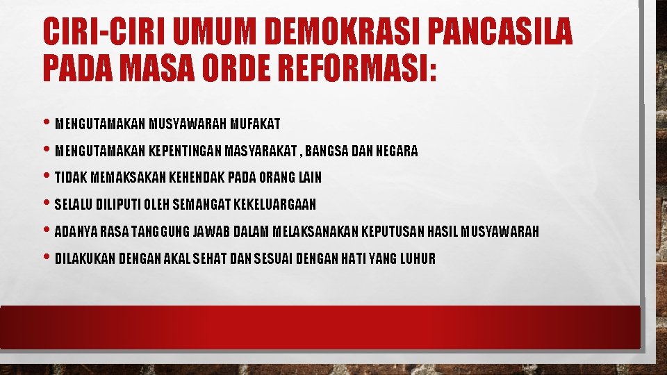 CIRI-CIRI UMUM DEMOKRASI PANCASILA PADA MASA ORDE REFORMASI: • MENGUTAMAKAN MUSYAWARAH MUFAKAT • MENGUTAMAKAN CIRI-CIRI UMUM DEMOKRASI PANCASILA PADA MASA ORDE REFORMASI: • MENGUTAMAKAN MUSYAWARAH MUFAKAT • MENGUTAMAKAN