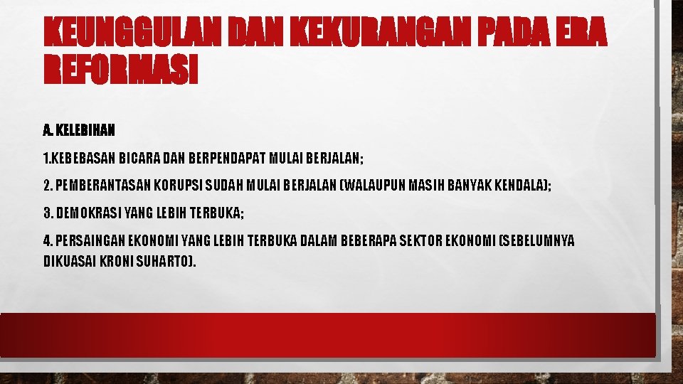 KEUNGGULAN DAN KEKURANGAN PADA ERA REFORMASI A. KELEBIHAN 1. KEBEBASAN BICARA DAN BERPENDAPAT MULAI KEUNGGULAN DAN KEKURANGAN PADA ERA REFORMASI A. KELEBIHAN 1. KEBEBASAN BICARA DAN BERPENDAPAT MULAI