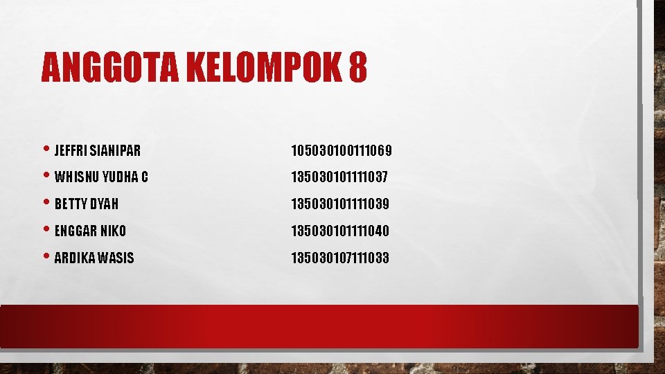 ANGGOTA KELOMPOK 8 • JEFFRI SIANIPAR • WHISNU YUDHA C • BETTY DYAH • ANGGOTA KELOMPOK 8 • JEFFRI SIANIPAR • WHISNU YUDHA C • BETTY DYAH •