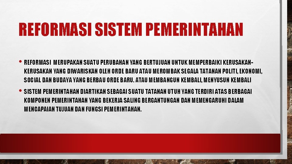REFORMASI SISTEM PEMERINTAHAN • REFORMASI MERUPAKAN SUATU PERUBAHAN YANG BERTUJUAN UNTUK MEMPERBAIKI KERUSAKAN YANG REFORMASI SISTEM PEMERINTAHAN • REFORMASI MERUPAKAN SUATU PERUBAHAN YANG BERTUJUAN UNTUK MEMPERBAIKI KERUSAKAN YANG
