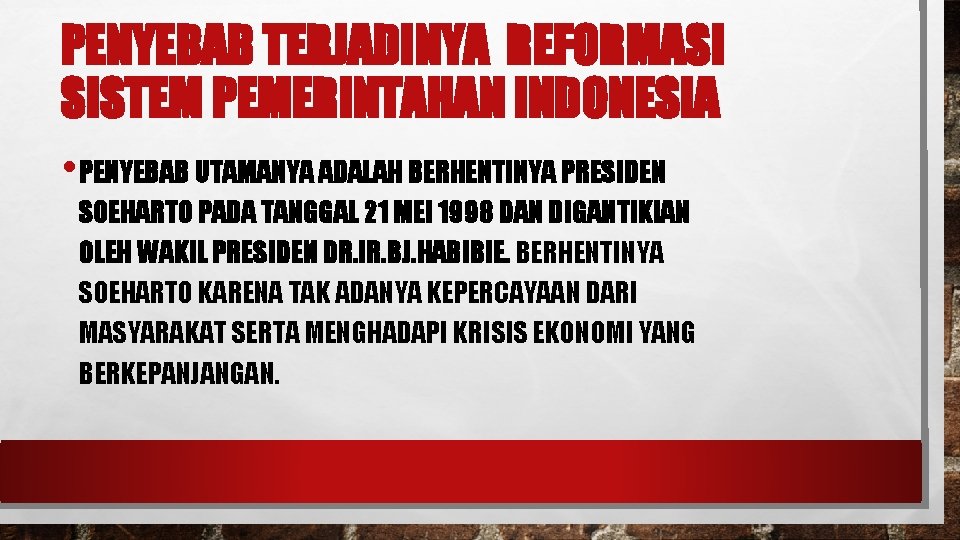 PENYEBAB TERJADINYA REFORMASI SISTEM PEMERINTAHAN INDONESIA • PENYEBAB UTAMANYA ADALAH BERHENTINYA PRESIDEN SOEHARTO PADA PENYEBAB TERJADINYA REFORMASI SISTEM PEMERINTAHAN INDONESIA • PENYEBAB UTAMANYA ADALAH BERHENTINYA PRESIDEN SOEHARTO PADA