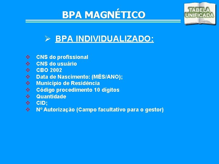 BPA MAGNÉTICO Ø BPA INDIVIDUALIZADO: v v v v v CNS do profissional CNS