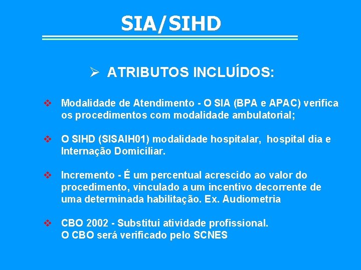 SIA/SIHD Ø ATRIBUTOS INCLUÍDOS: v Modalidade de Atendimento - O SIA (BPA e APAC)