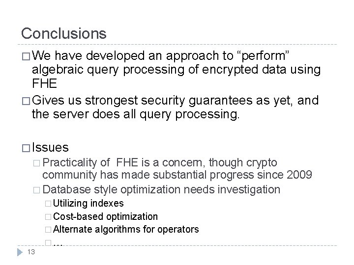 Conclusions � We have developed an approach to “perform” algebraic query processing of encrypted
