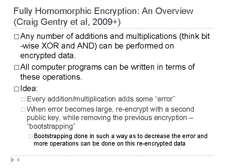 Fully Homomorphic Encryption: An Overview (Craig Gentry et al, 2009+) � Any number of