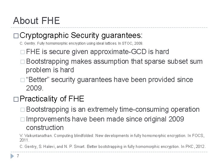 About FHE � Cryptographic Security guarantees: C. Gentry. Fully homomorphic encryption using ideal lattices.