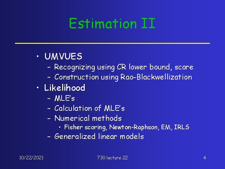 Estimation II • UMVUES – Recognizing using CR lower bound, score – Construction using