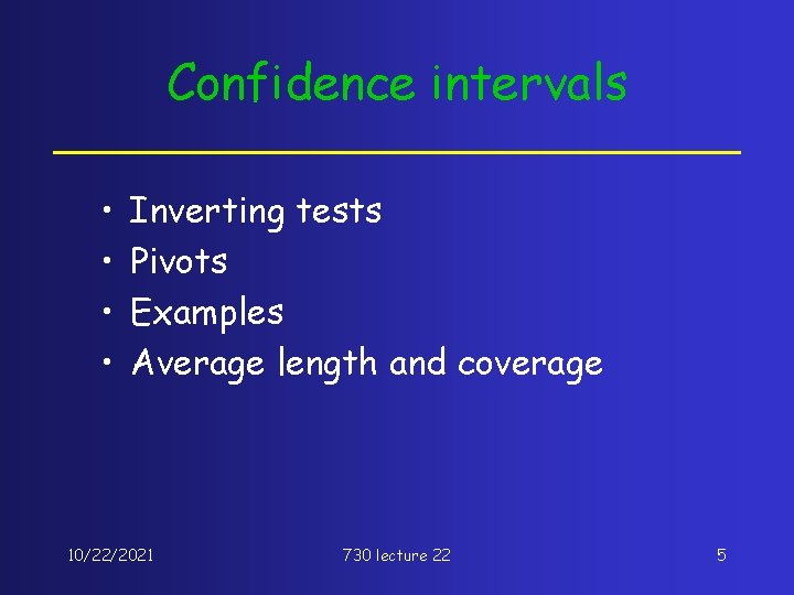 Confidence intervals • • Inverting tests Pivots Examples Average length and coverage 10/22/2021 730