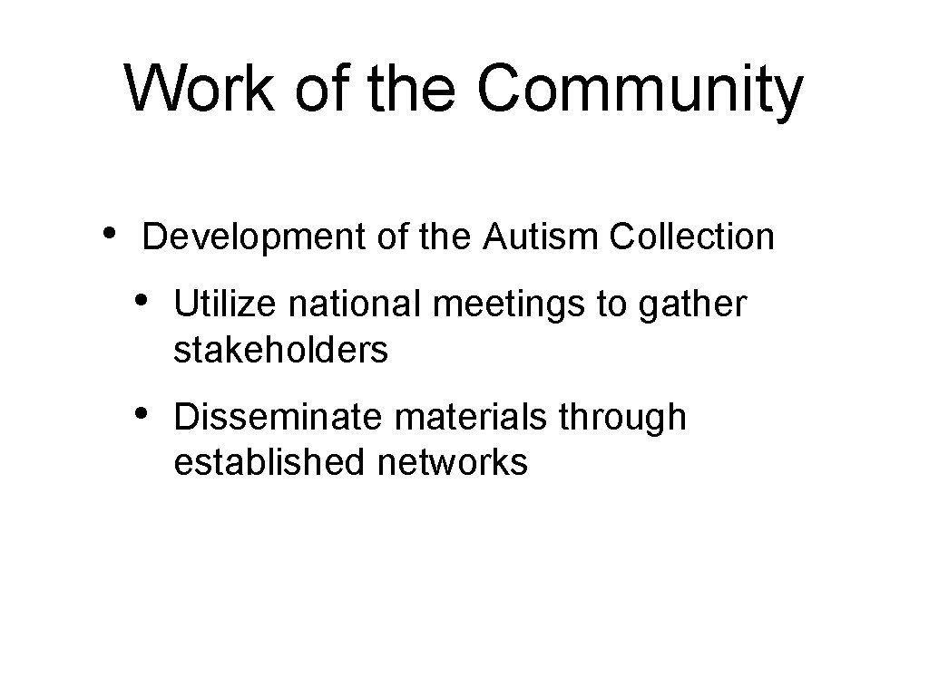 Work of the Community • Development of the Autism Collection • Utilize national meetings