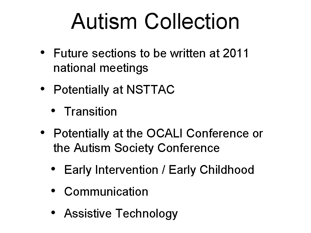 Autism Collection • Future sections to be written at 2011 national meetings • Potentially