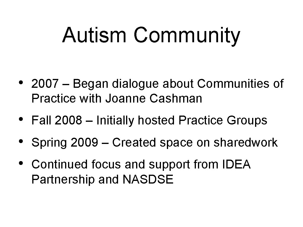 Autism Community • 2007 – Began dialogue about Communities of Practice with Joanne Cashman