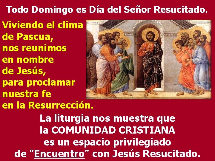 Todo Domingo es Día del Señor Resucitado. Viviendo el clima de Pascua, nos reunimos