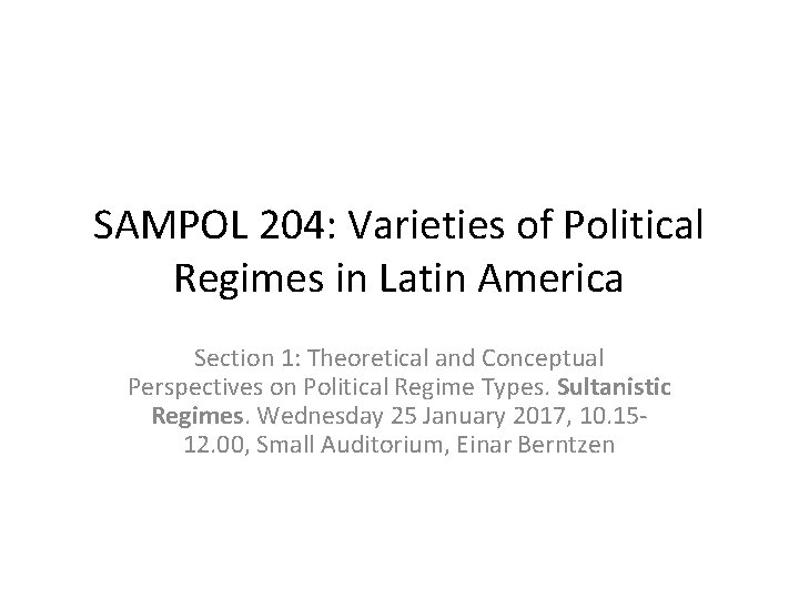 SAMPOL 204: Varieties of Political Regimes in Latin America Section 1: Theoretical and Conceptual