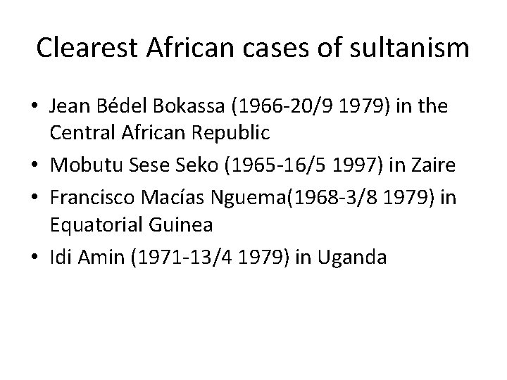 Clearest African cases of sultanism • Jean Bédel Bokassa (1966 -20/9 1979) in the