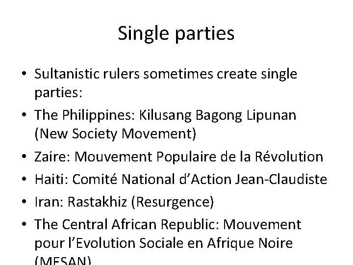 Single parties • Sultanistic rulers sometimes create single parties: • The Philippines: Kilusang Bagong