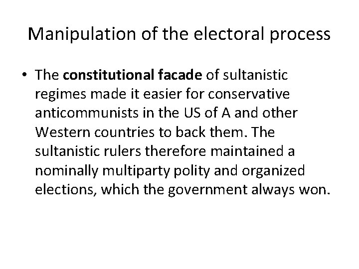 Manipulation of the electoral process • The constitutional facade of sultanistic regimes made it