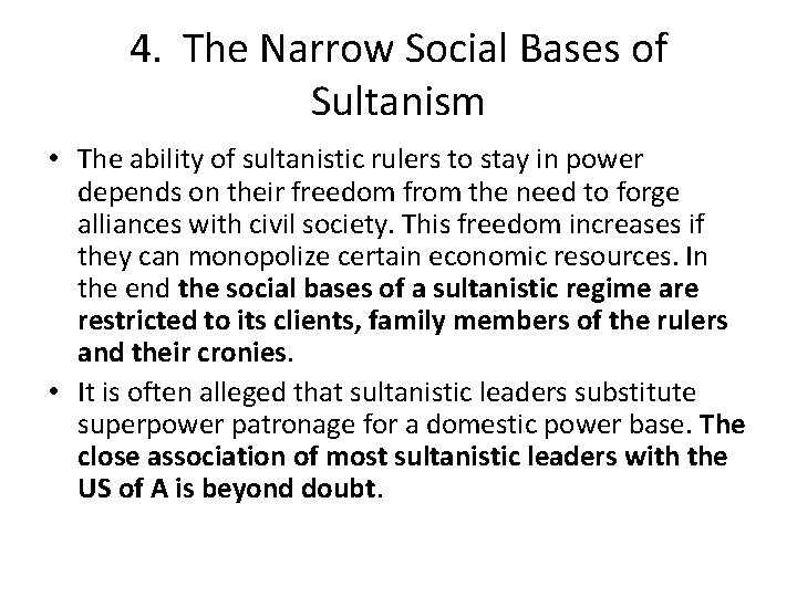 4. The Narrow Social Bases of Sultanism • The ability of sultanistic rulers to