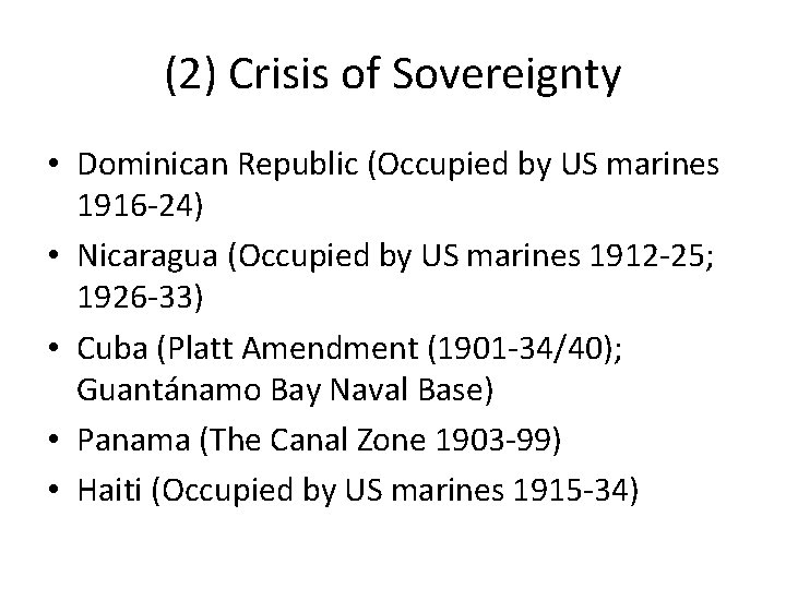 (2) Crisis of Sovereignty • Dominican Republic (Occupied by US marines 1916 -24) •