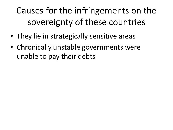 Causes for the infringements on the sovereignty of these countries • They lie in
