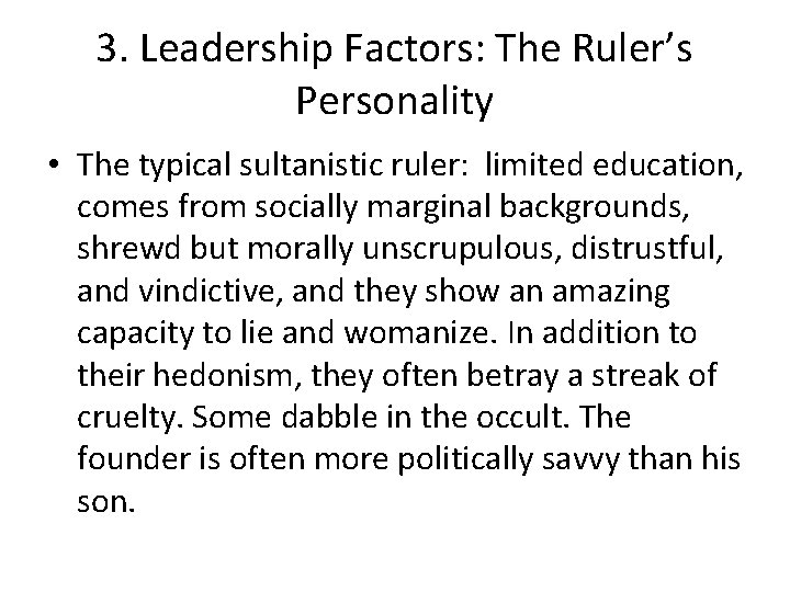 3. Leadership Factors: The Ruler’s Personality • The typical sultanistic ruler: limited education, comes