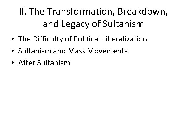 II. The Transformation, Breakdown, and Legacy of Sultanism • The Difficulty of Political Liberalization