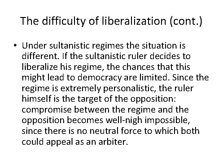 The difficulty of liberalization (cont. ) • Under sultanistic regimes the situation is different.