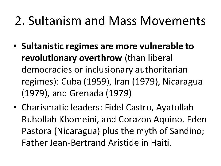 2. Sultanism and Mass Movements • Sultanistic regimes are more vulnerable to revolutionary overthrow