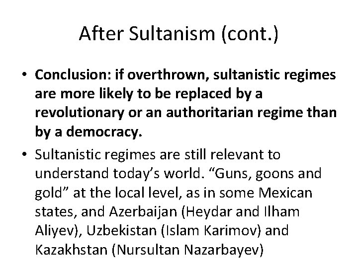 After Sultanism (cont. ) • Conclusion: if overthrown, sultanistic regimes are more likely to