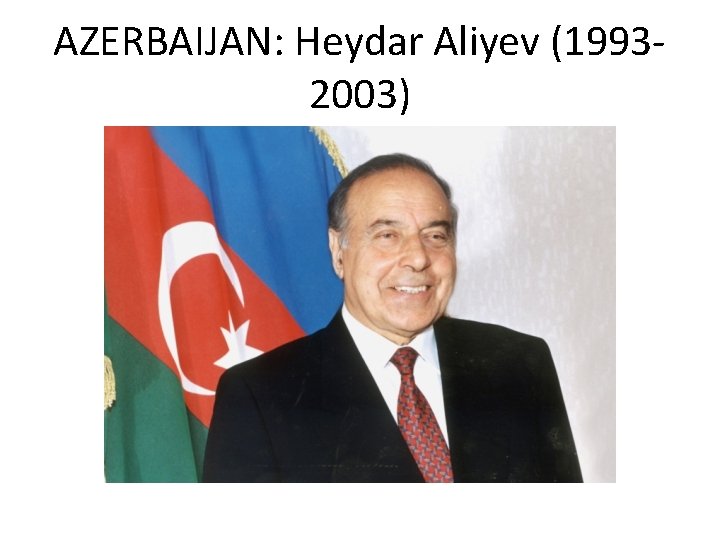 AZERBAIJAN: Heydar Aliyev (19932003) 