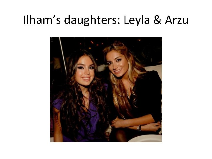 Ilham’s daughters: Leyla & Arzu 