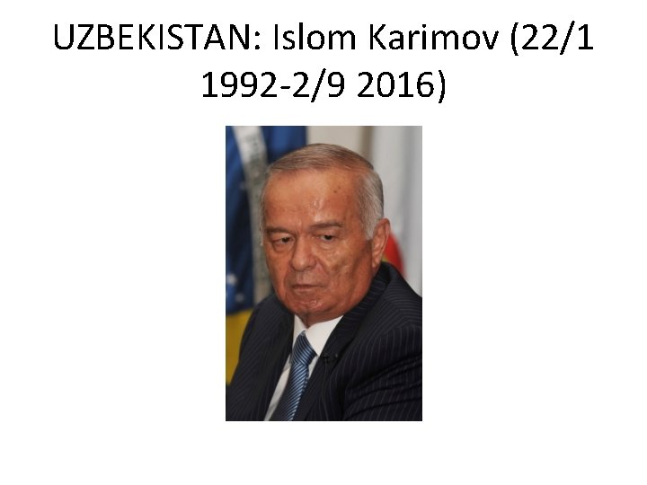 UZBEKISTAN: Islom Karimov (22/1 1992 -2/9 2016) 