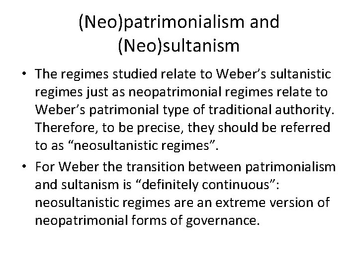 (Neo)patrimonialism and (Neo)sultanism • The regimes studied relate to Weber’s sultanistic regimes just as