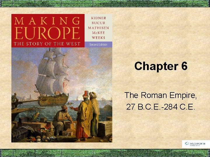 Chapter 6 The Roman Empire, 27 B. C. E. -284 C. E. 