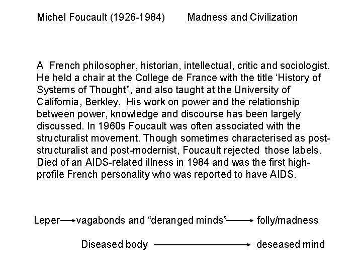 Michel Foucault (1926 -1984) Madness and Civilization A French philosopher, historian, intellectual, critic and