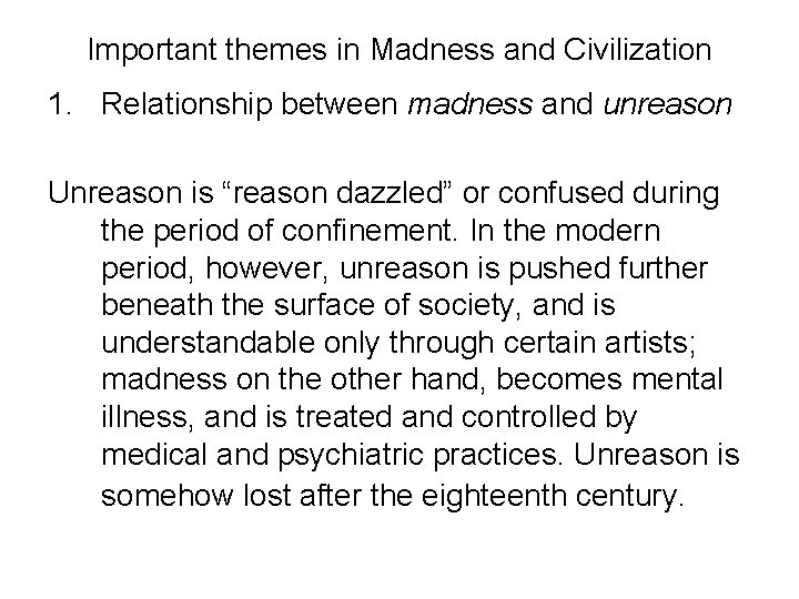 Important themes in Madness and Civilization 1. Relationship between madness and unreason Unreason is