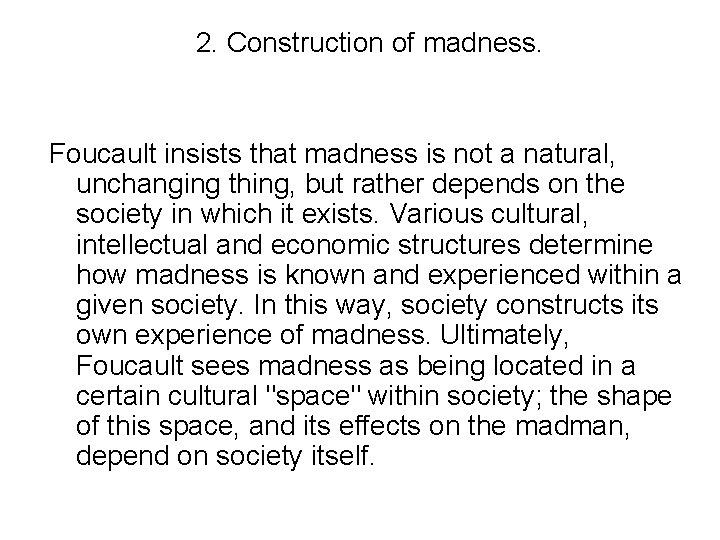 2. Construction of madness. Foucault insists that madness is not a natural, unchanging thing,