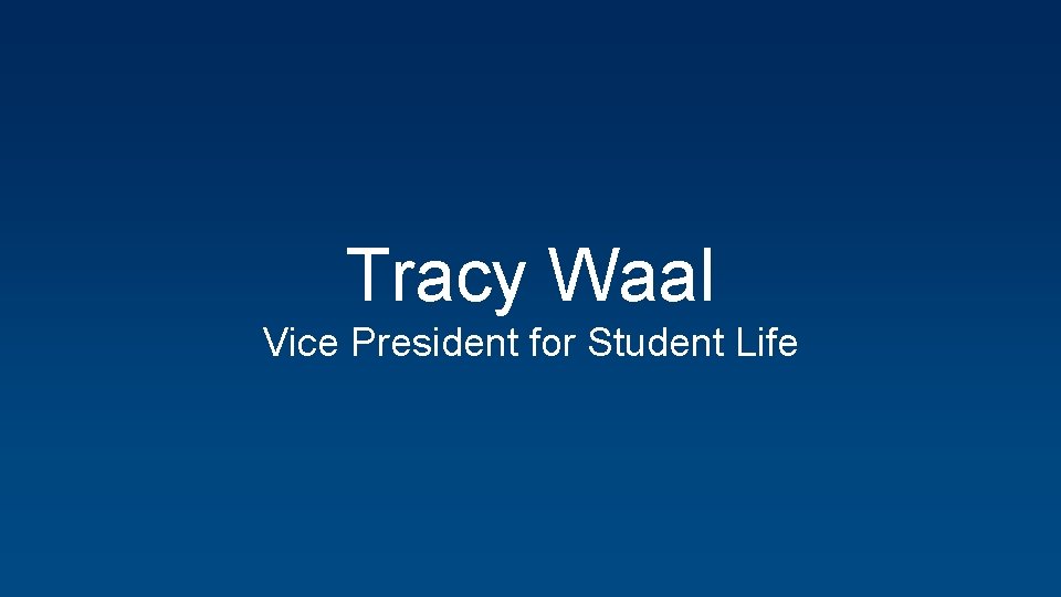 Tracy Waal Vice President for Student Life 